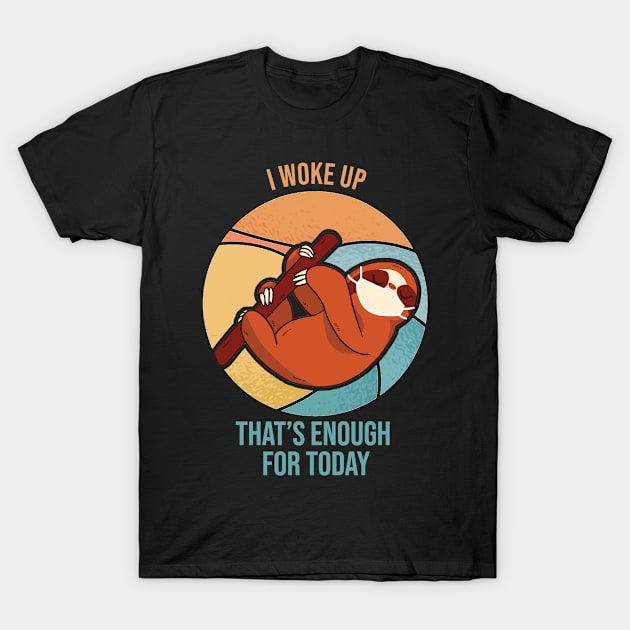 I woke up That's enough for today T-Shirt by Bestseller